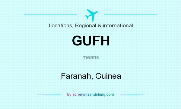What does GUFH mean? It stands for Faranah, Guinea