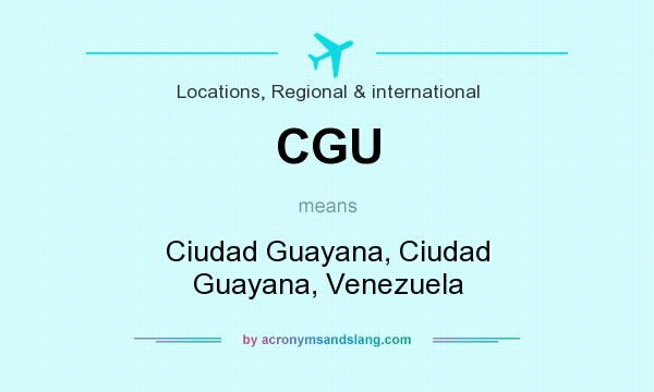 What does CGU mean? It stands for Ciudad Guayana, Ciudad Guayana, Venezuela