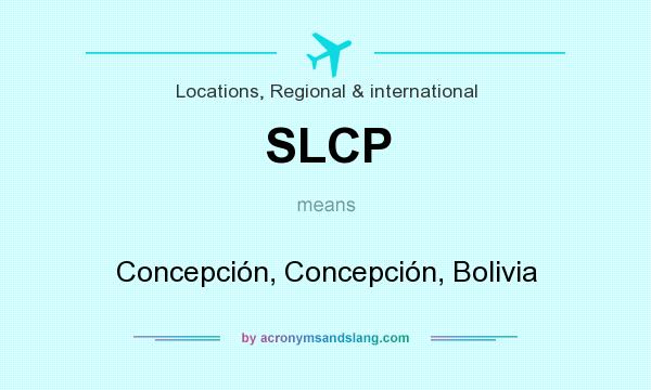 What does SLCP mean? It stands for Concepción, Concepción, Bolivia