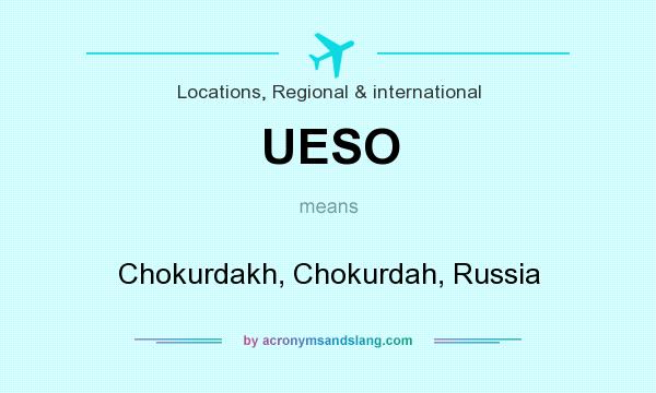 What does UESO mean? It stands for Chokurdakh, Chokurdah, Russia