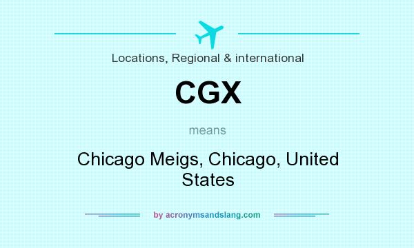 What does CGX mean? It stands for Chicago Meigs, Chicago, United States