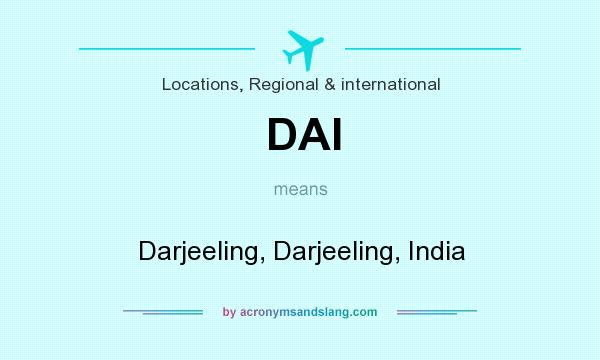 What does DAI mean? It stands for Darjeeling, Darjeeling, India