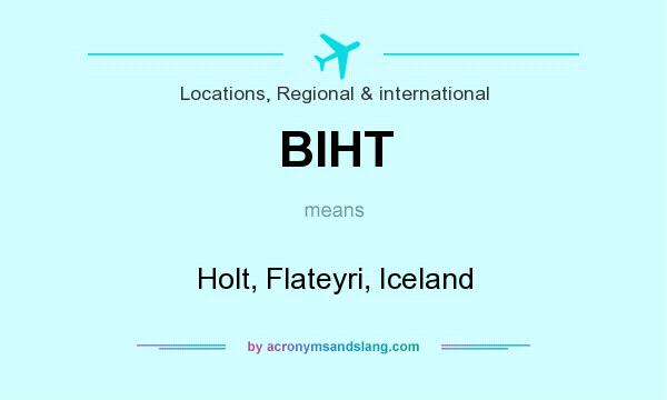 What does BIHT mean? It stands for Holt, Flateyri, Iceland