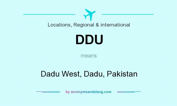 What does DDU mean? It stands for Dadu West, Dadu, Pakistan