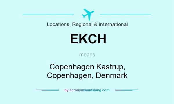 What does EKCH mean? It stands for Copenhagen Kastrup, Copenhagen, Denmark