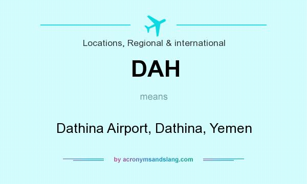 What does DAH mean? It stands for Dathina Airport, Dathina, Yemen