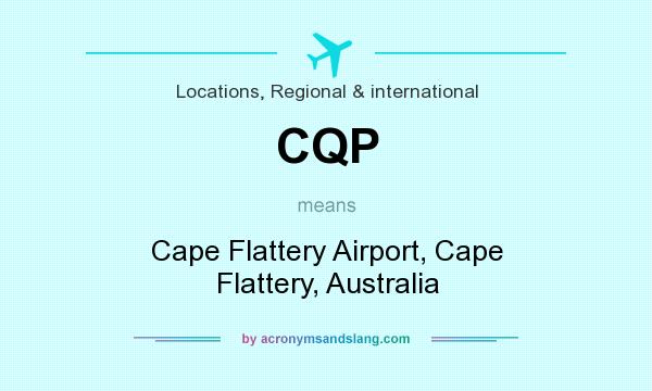 What does CQP mean? It stands for Cape Flattery Airport, Cape Flattery, Australia