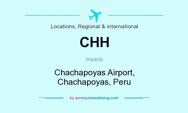 What does CHH mean? It stands for Chachapoyas Airport, Chachapoyas, Peru