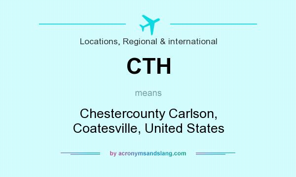 What does CTH mean? It stands for Chestercounty Carlson, Coatesville, United States