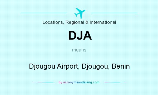 What does DJA mean? It stands for Djougou Airport, Djougou, Benin