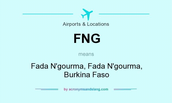 What does FNG mean? It stands for Fada N`gourma, Fada N`gourma, Burkina Faso
