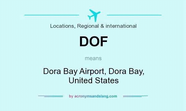 What does DOF mean? It stands for Dora Bay Airport, Dora Bay, United States