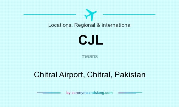 What does CJL mean? It stands for Chitral Airport, Chitral, Pakistan