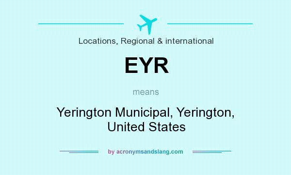 What does EYR mean? It stands for Yerington Municipal, Yerington, United States