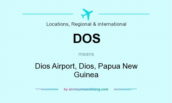 What does DOS mean? It stands for Dios Airport, Dios, Papua New Guinea