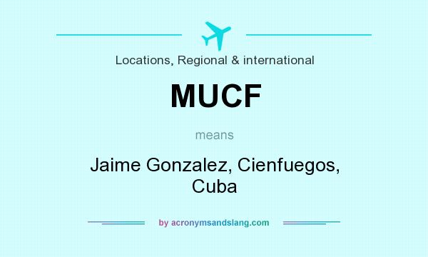 What does MUCF mean? It stands for Jaime Gonzalez, Cienfuegos, Cuba