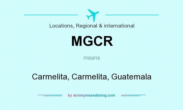 What does MGCR mean? It stands for Carmelita, Carmelita, Guatemala