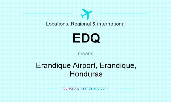 What does EDQ mean? It stands for Erandique Airport, Erandique, Honduras