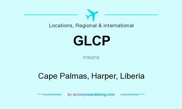 What does GLCP mean? It stands for Cape Palmas, Harper, Liberia