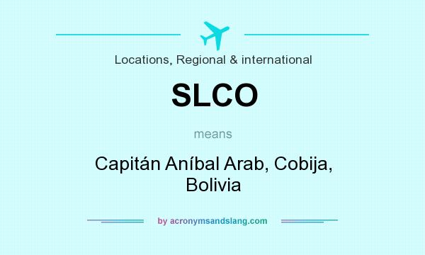 What does SLCO mean? It stands for Capitán Aníbal Arab, Cobija, Bolivia