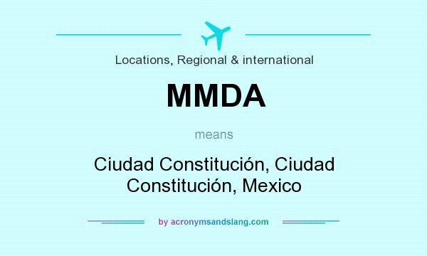 What does MMDA mean? It stands for Ciudad Constitución, Ciudad Constitución, Mexico