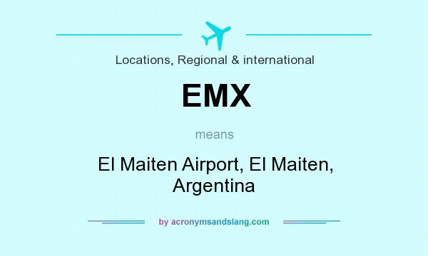What does EMX mean? It stands for El Maiten Airport, El Maiten, Argentina