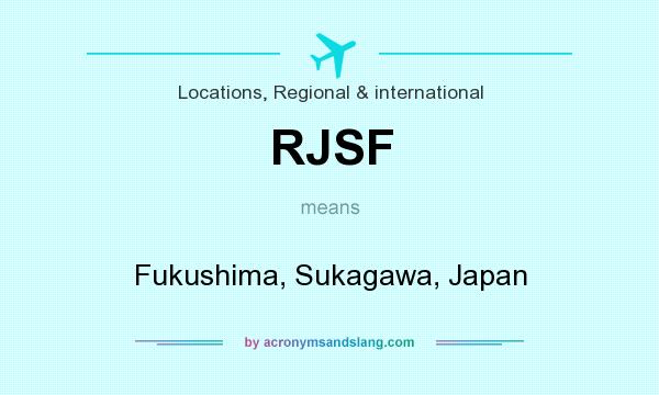 What does RJSF mean? It stands for Fukushima, Sukagawa, Japan