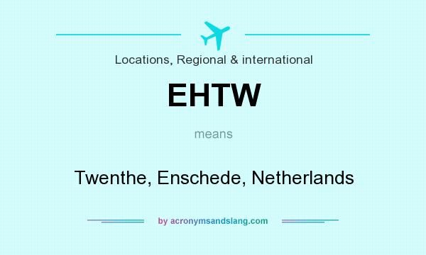 What does EHTW mean? It stands for Twenthe, Enschede, Netherlands
