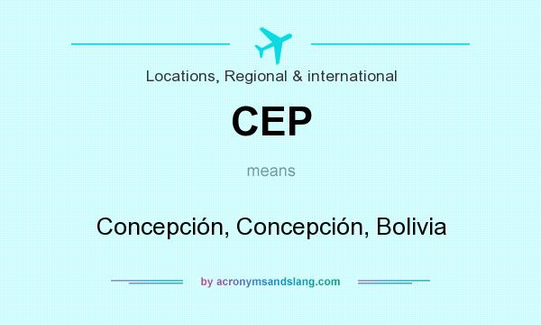 What does CEP mean? It stands for Concepción, Concepción, Bolivia