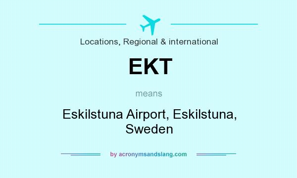 What does EKT mean? It stands for Eskilstuna Airport, Eskilstuna, Sweden