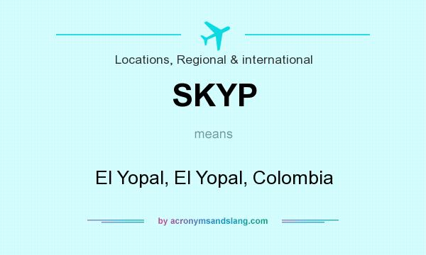What does SKYP mean? It stands for El Yopal, El Yopal, Colombia