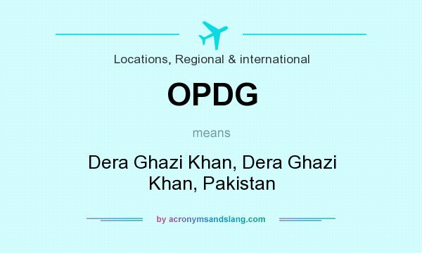 What does OPDG mean? It stands for Dera Ghazi Khan, Dera Ghazi Khan, Pakistan