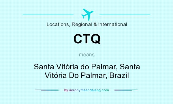 What does CTQ mean? It stands for Santa Vitória do Palmar, Santa Vitória Do Palmar, Brazil