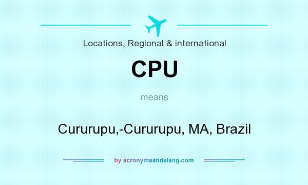 What does CPU mean? It stands for Cururupu,-Cururupu, MA, Brazil