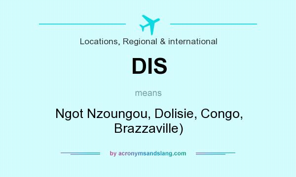 What does DIS mean? It stands for Ngot Nzoungou, Dolisie, Congo, Brazzaville)