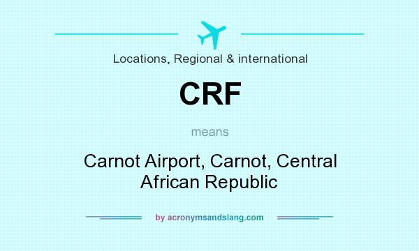 What does CRF mean? It stands for Carnot Airport, Carnot, Central African Republic