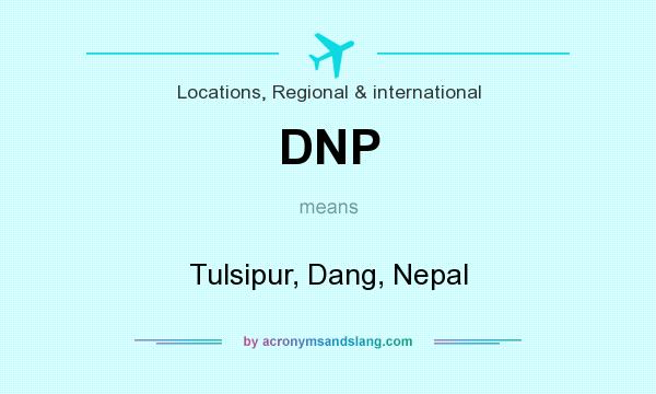 What does DNP mean? It stands for Tulsipur, Dang, Nepal