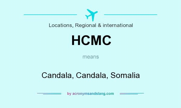 What does HCMC mean? It stands for Candala, Candala, Somalia