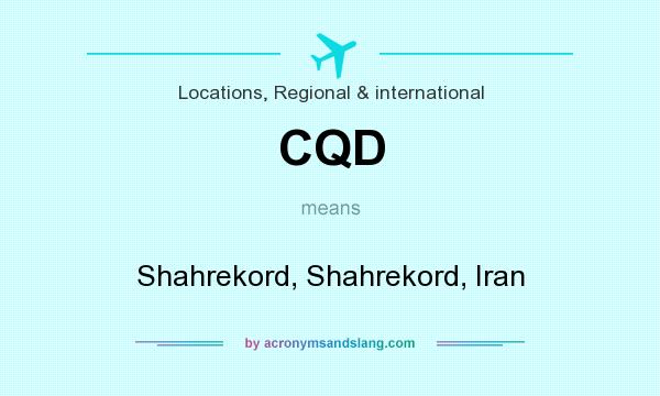 What does CQD mean? It stands for Shahrekord, Shahrekord, Iran