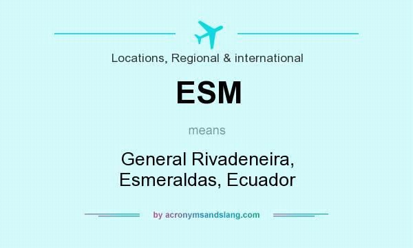 What does ESM mean? It stands for General Rivadeneira, Esmeraldas, Ecuador