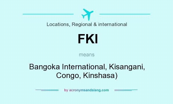What does FKI mean? It stands for Bangoka International, Kisangani, Congo, Kinshasa)