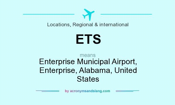 What does ETS mean? It stands for Enterprise Municipal Airport, Enterprise, Alabama, United States