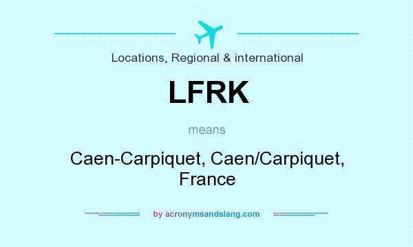 What does LFRK mean? It stands for Caen-Carpiquet, Caen/Carpiquet, France