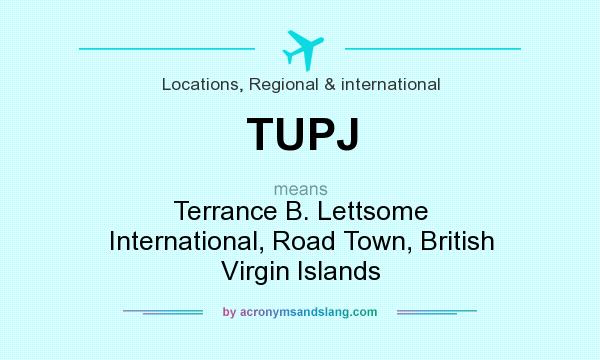 What does TUPJ mean? It stands for Terrance B. Lettsome International, Road Town, British Virgin Islands