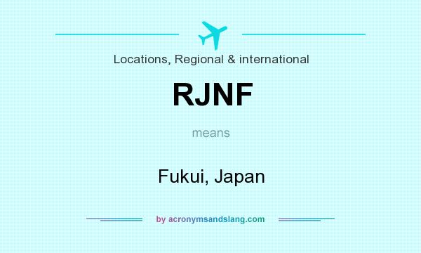 What does RJNF mean? It stands for Fukui, Japan