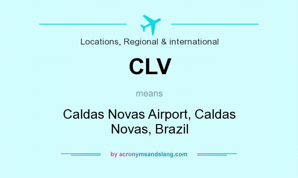 What does CLV mean? It stands for Caldas Novas Airport, Caldas Novas, Brazil