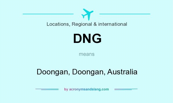 What does DNG mean? It stands for Doongan, Doongan, Australia
