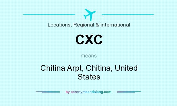 What does CXC mean? It stands for Chitina Arpt, Chitina, United States