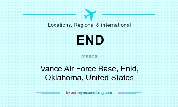 What does END mean? It stands for Vance Air Force Base, Enid, Oklahoma, United States