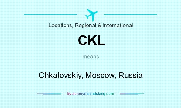 What does CKL mean? It stands for Chkalovskiy, Moscow, Russia